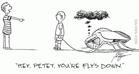 Hey, Petey, you're fly's down.